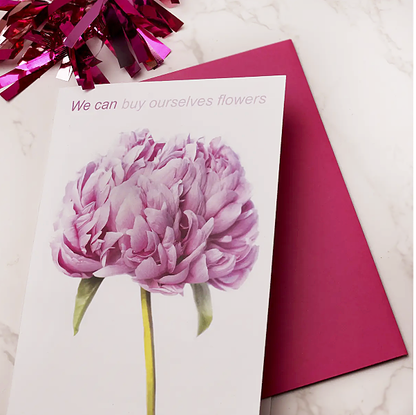 WE CAN buy ourselves flowers